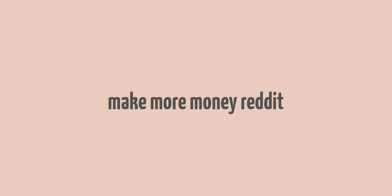 make more money reddit