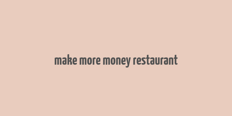 make more money restaurant