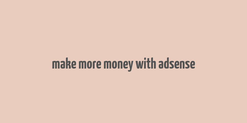 make more money with adsense