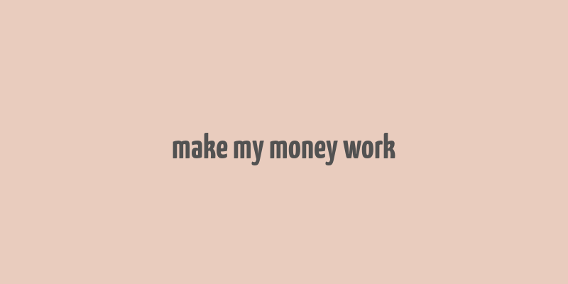 make my money work