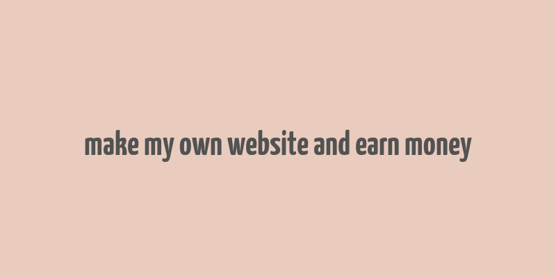 make my own website and earn money