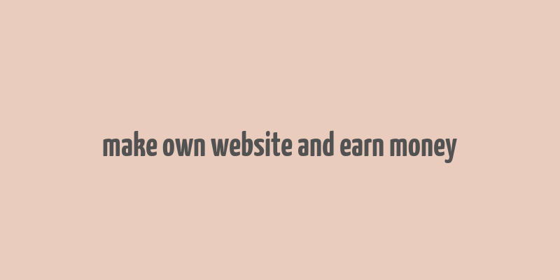 make own website and earn money