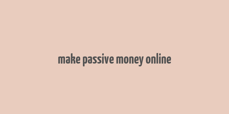 make passive money online