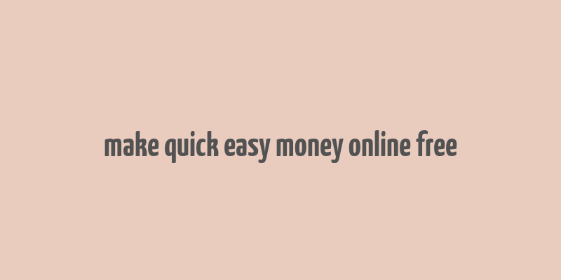 make quick easy money online free