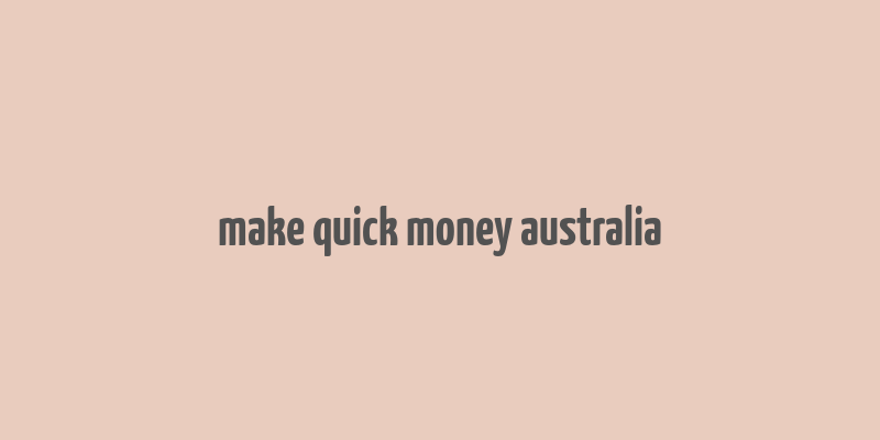 make quick money australia