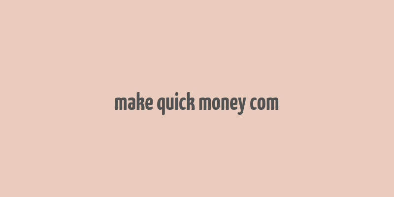 make quick money com