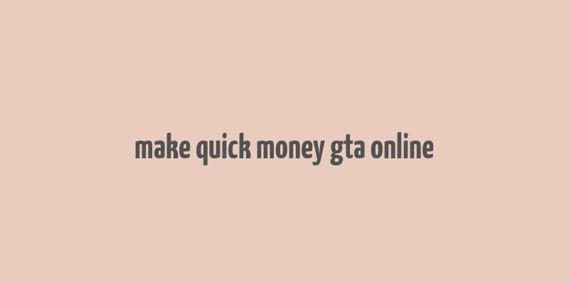 make quick money gta online