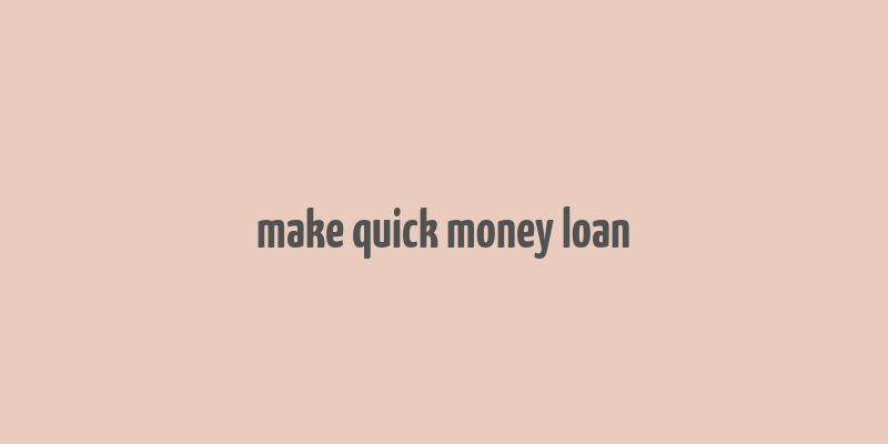 make quick money loan