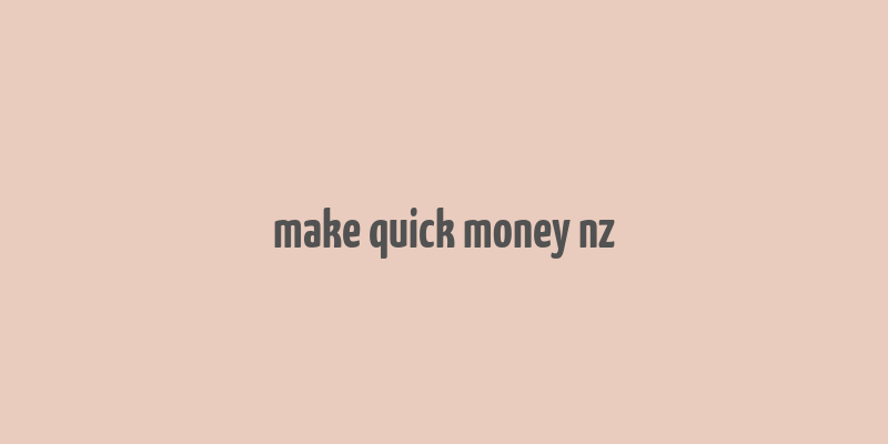 make quick money nz