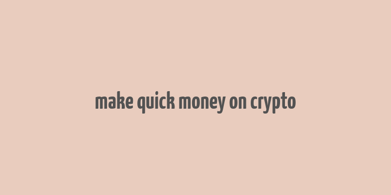 make quick money on crypto