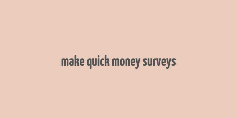 make quick money surveys