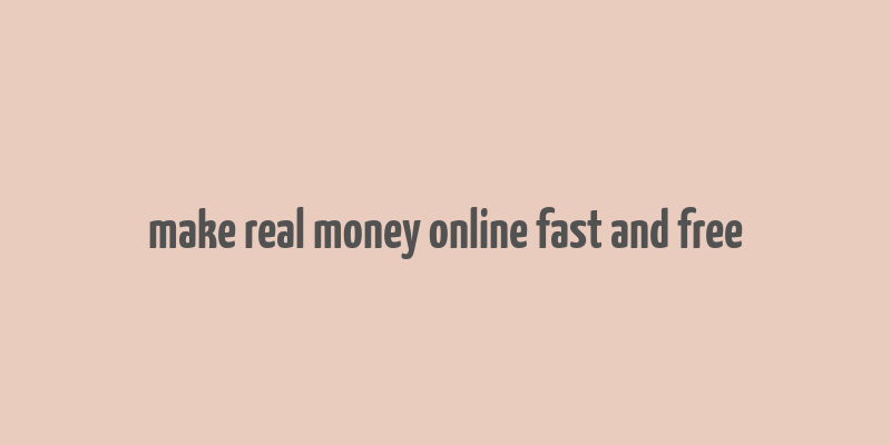 make real money online fast and free