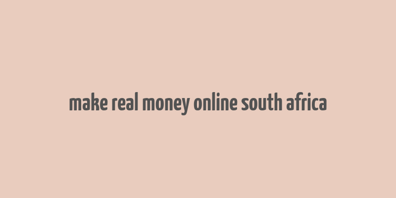 make real money online south africa