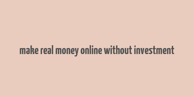 make real money online without investment