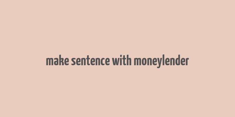 make sentence with moneylender