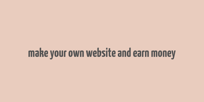 make your own website and earn money