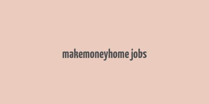 makemoneyhome jobs