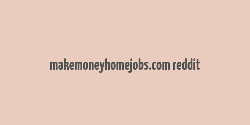 makemoneyhomejobs.com reddit