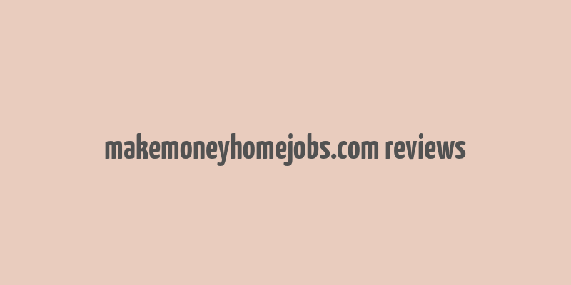 makemoneyhomejobs.com reviews