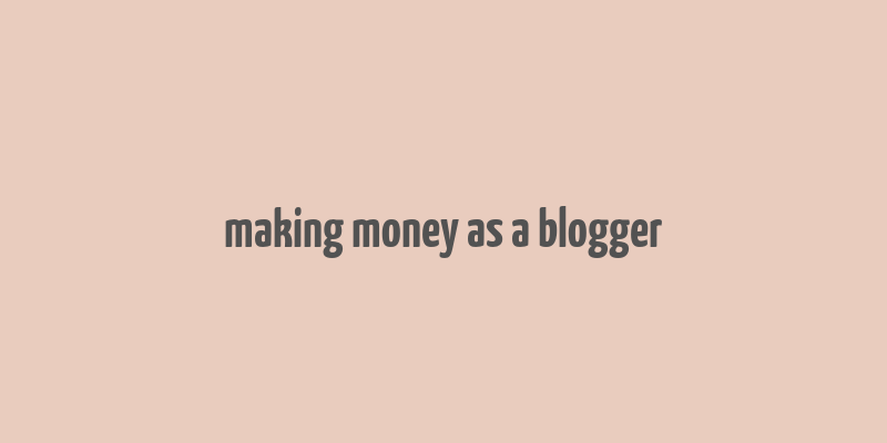 making money as a blogger