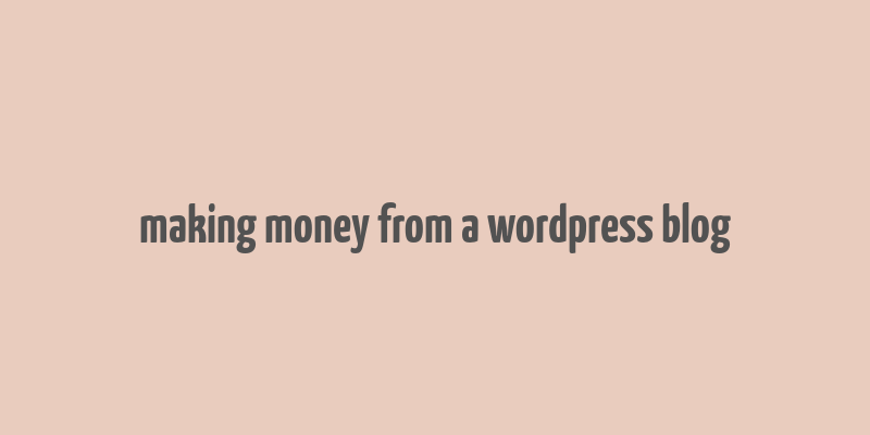 making money from a wordpress blog