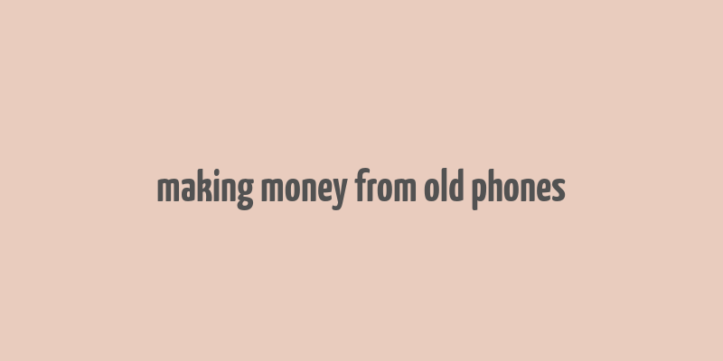 making money from old phones