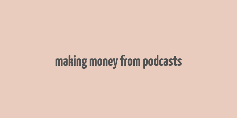 making money from podcasts