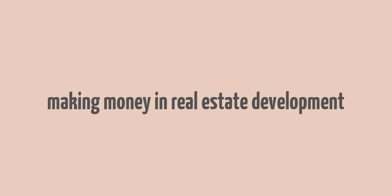 making money in real estate development