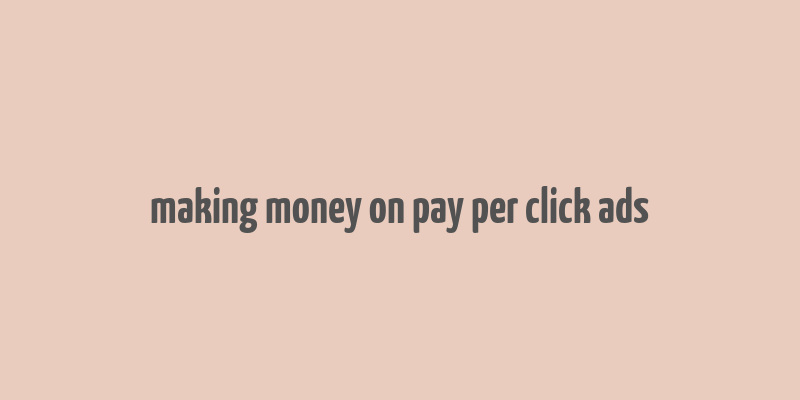 making money on pay per click ads