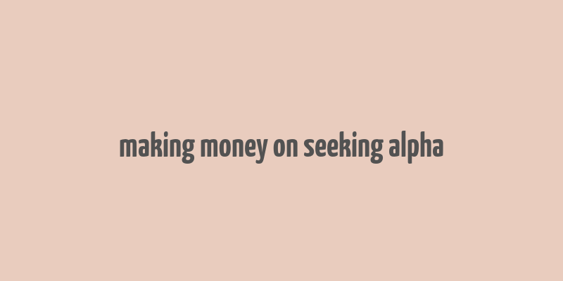 making money on seeking alpha