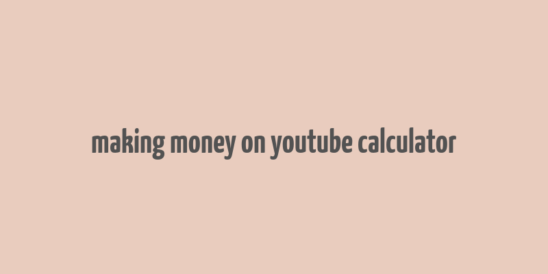 making money on youtube calculator