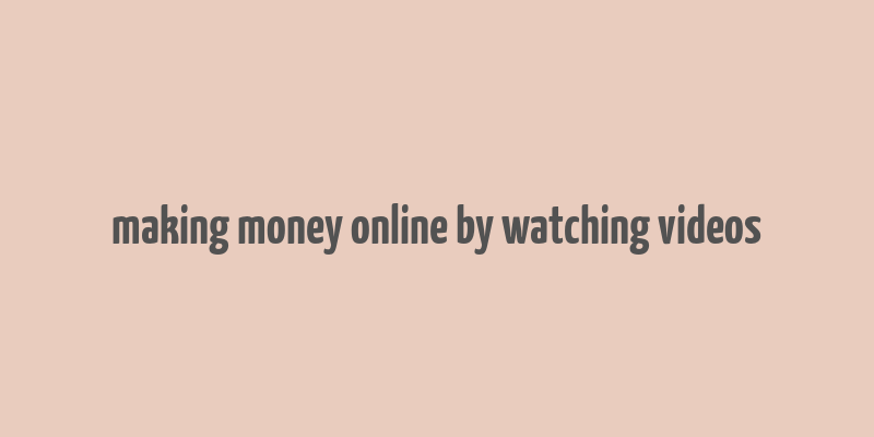 making money online by watching videos