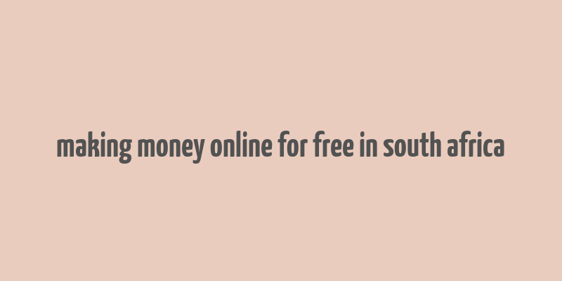 making money online for free in south africa