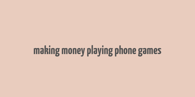 making money playing phone games