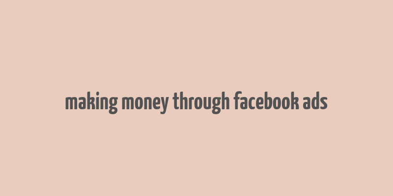 making money through facebook ads