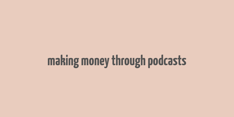 making money through podcasts