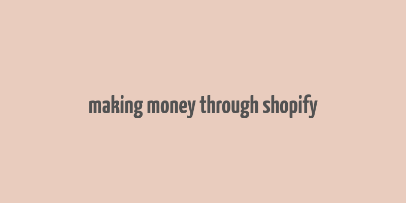 making money through shopify