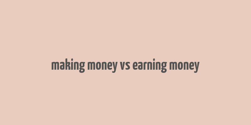 making money vs earning money