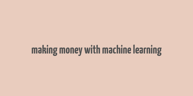 making money with machine learning