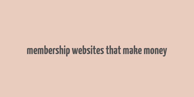 membership websites that make money