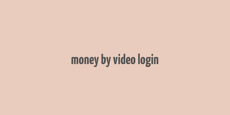 money by video login