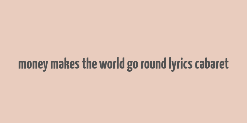 money makes the world go round lyrics cabaret