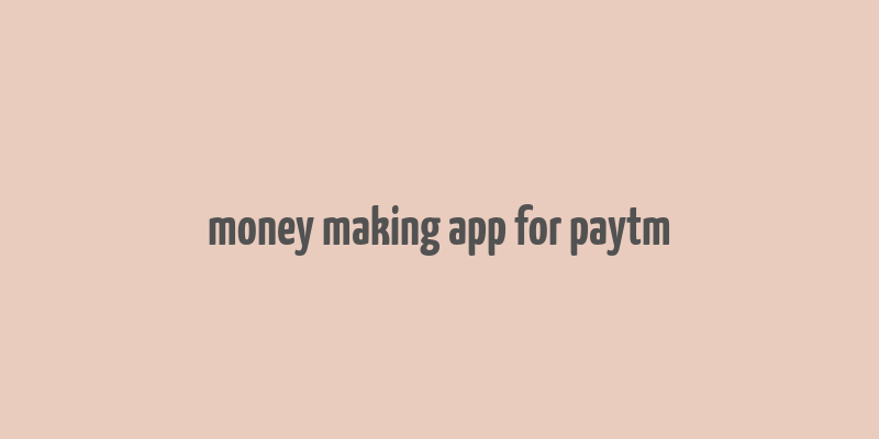 money making app for paytm