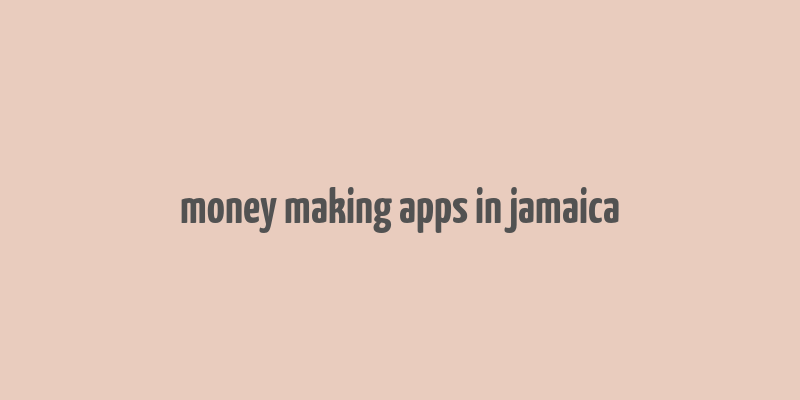 money making apps in jamaica