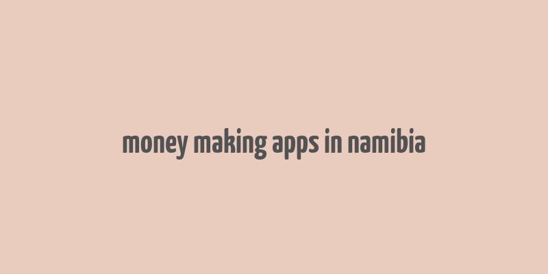 money making apps in namibia