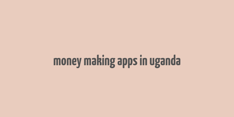 money making apps in uganda