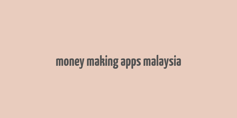 money making apps malaysia