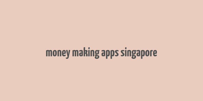 money making apps singapore