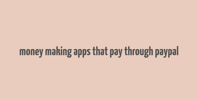 money making apps that pay through paypal