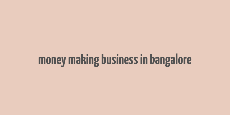 money making business in bangalore